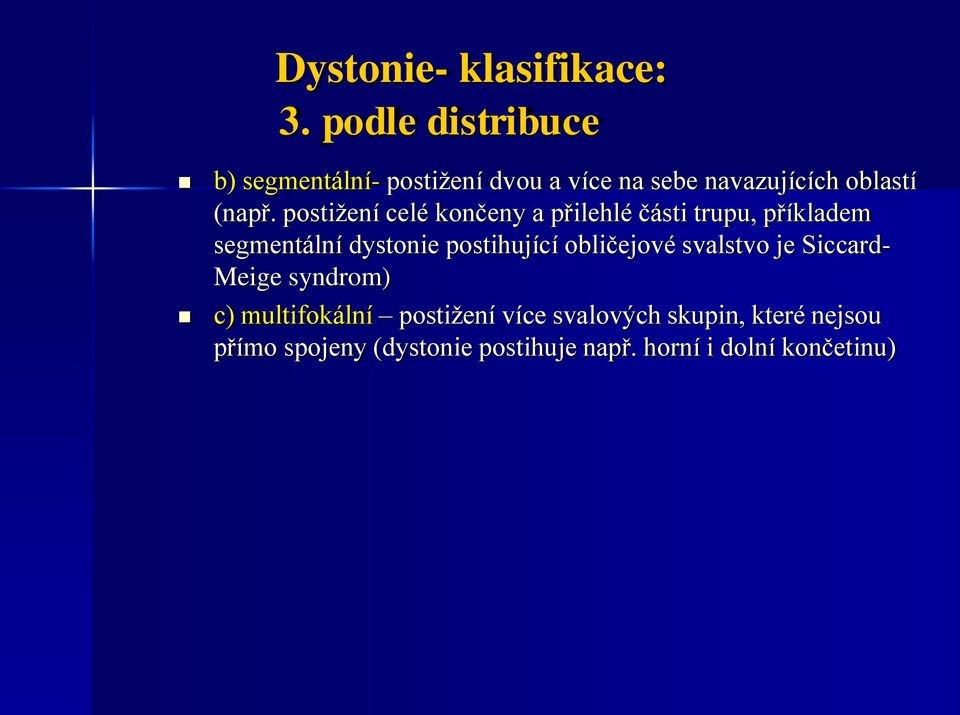 postižení celé končeny a přilehlé části trupu, příkladem segmentální dystonie postihující