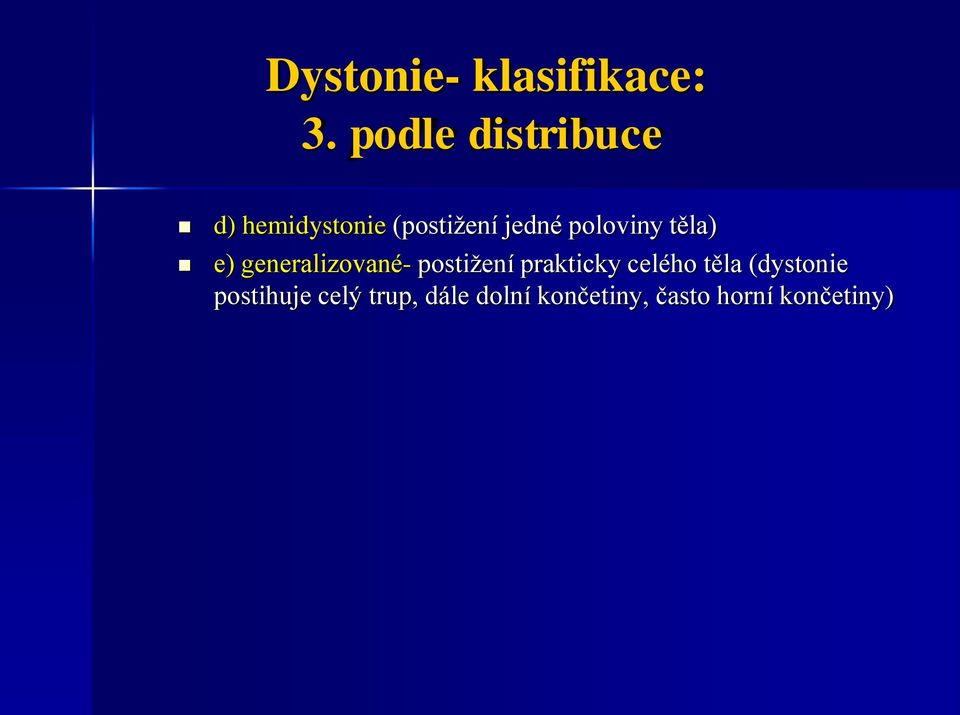 poloviny těla) e) generalizované- postižení prakticky