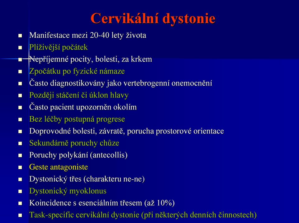 Doprovodné bolesti, závratě, porucha prostorové orientace Sekundárně poruchy chůze Poruchy polykání (antecollis) Geste antagoniste Dystonický