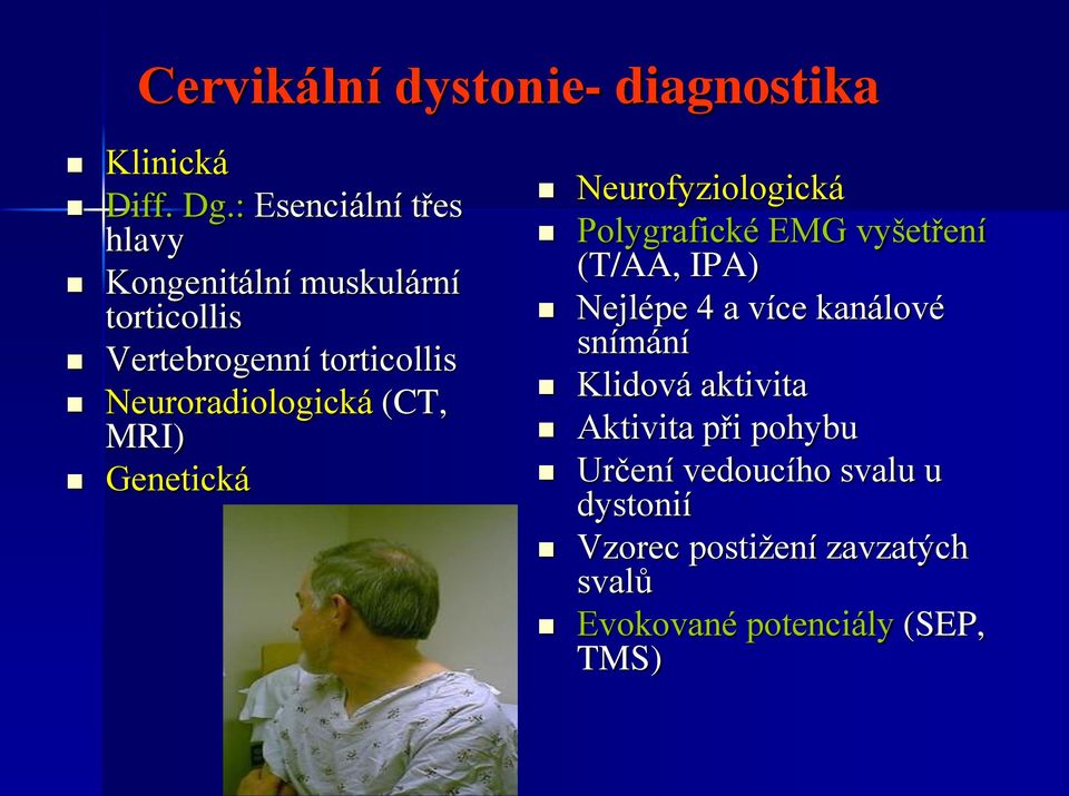 Neuroradiologická (CT, MRI) Genetická Neurofyziologická Polygrafické EMG vyšetření (T/AA, IPA)