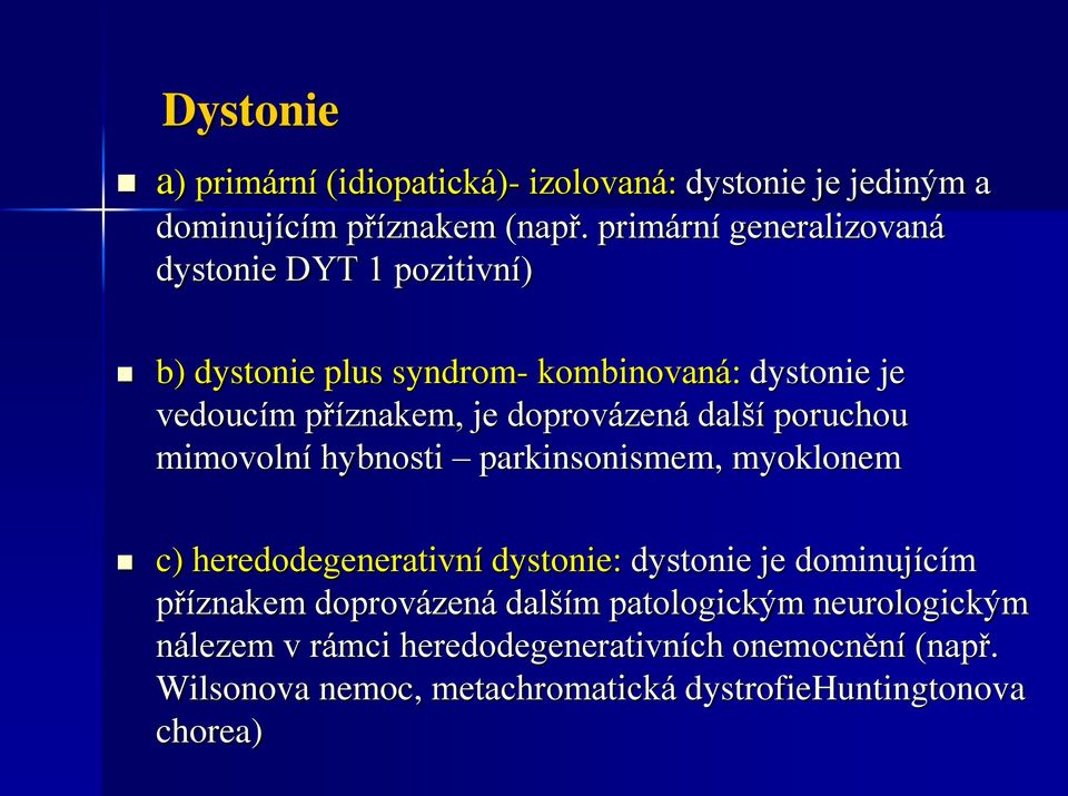 doprovázená další poruchou mimovolní hybnosti parkinsonismem, myoklonem c) heredodegenerativní dystonie: dystonie je dominujícím