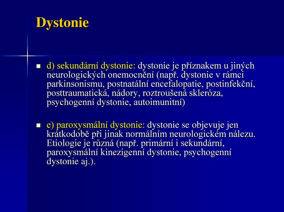 skleróza, psychogenní dystonie, autoimunitní) e) paroxysmální dystonie: dystonie se objevuje jen krátkodobě při