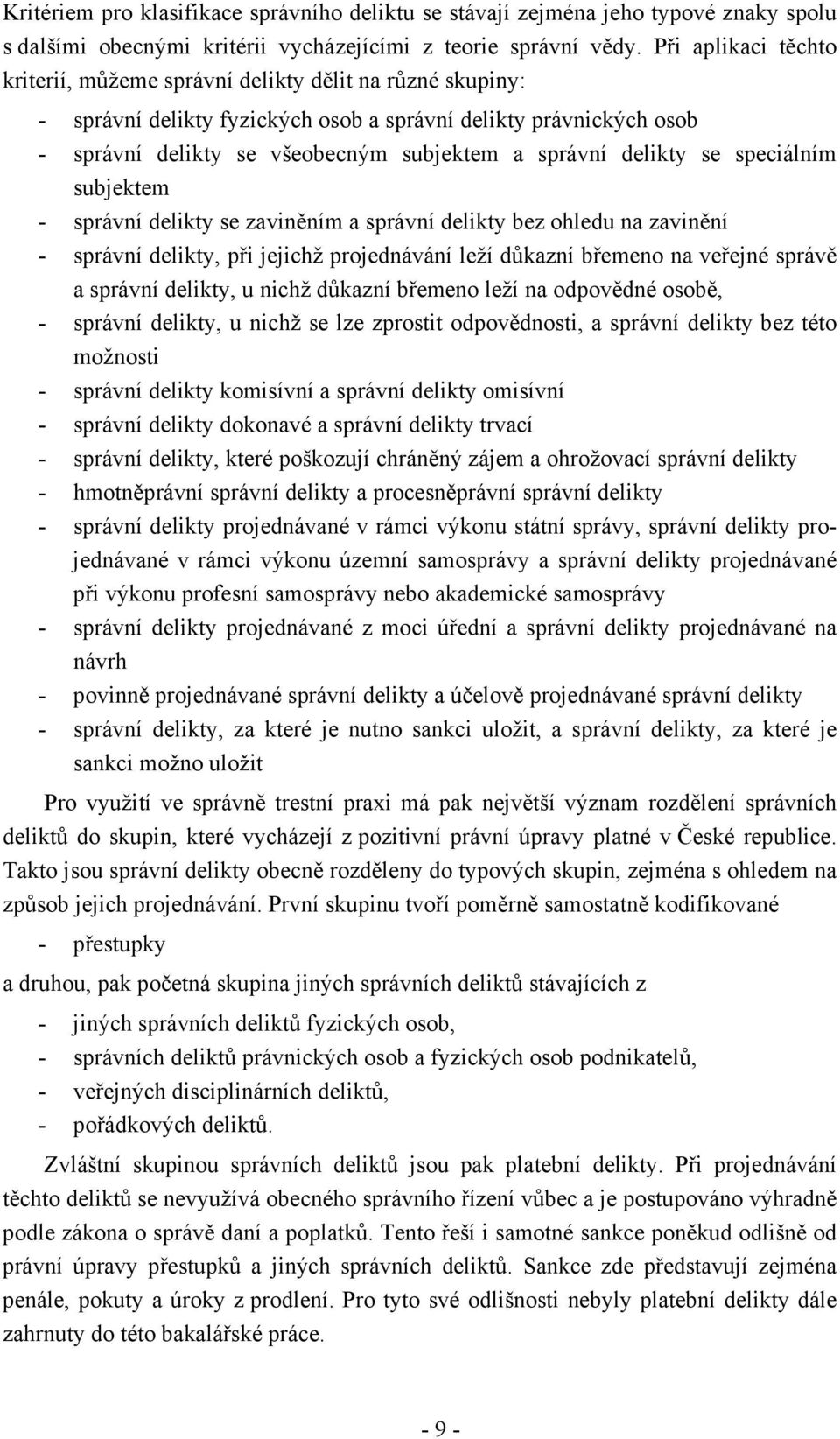 delikty se speciálním subjektem - správní delikty se zaviněním a správní delikty bez ohledu na zavinění - správní delikty, při jejichž projednávání leží důkazní břemeno na veřejné správě a správní