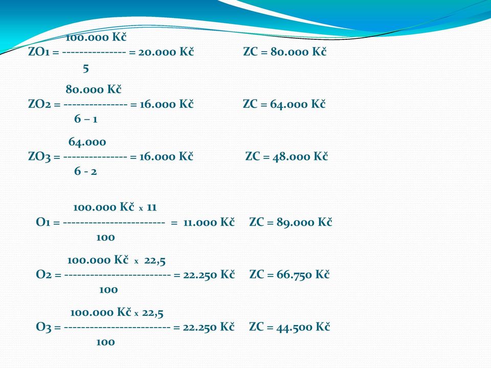 000 Kč 100 100.000 Kč x 22,5 O2 = ------------------------- = 22.250 Kč 100 100.