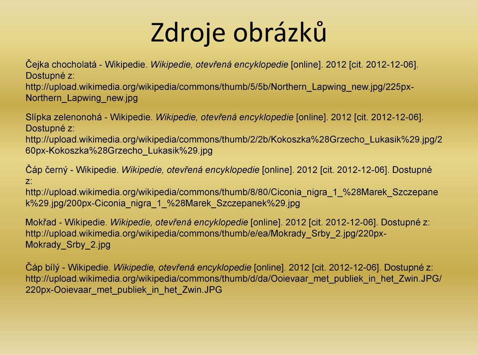 Dostupné z: http://upload.wikimedia.org/wikipedia/commons/thumb/2/2b/kokoszka%28grzecho_lukasik%29.jpg/2 60px-Kokoszka%28Grzecho_Lukasik%29.jpg Čáp černý - Wikipedie.