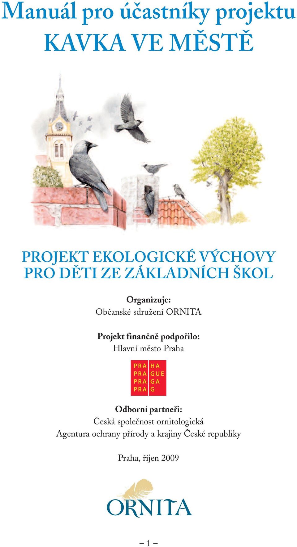 finančně podpořilo: Hlavní město Praha Odborní partneři: Česká společnost