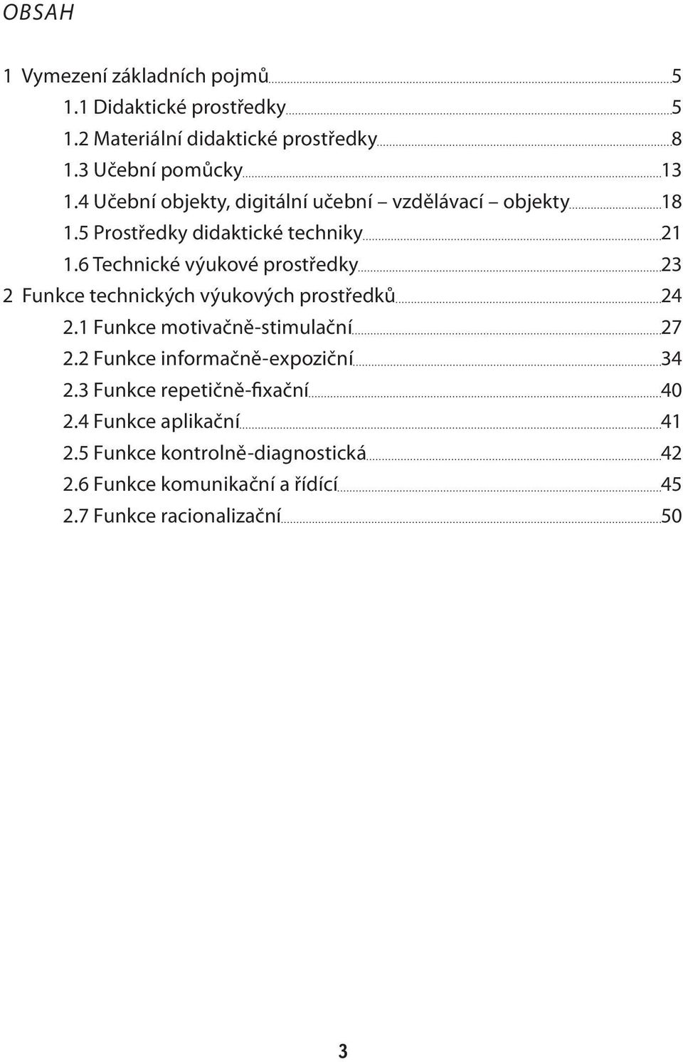 6 Technické výukové prostředky 23 2 Funkce technických výukových prostředků 24 2.1 Funkce motivačně-stimulační 27 2.