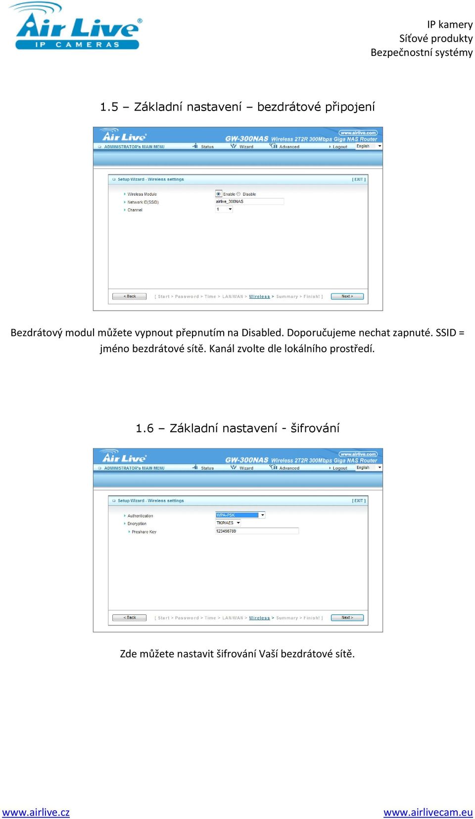 SSID = jméno bezdrátové sítě. Kanál zvolte dle lokálního prostředí. 1.