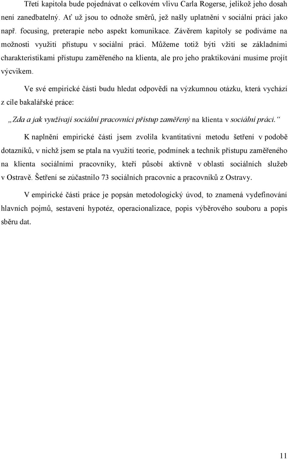 Můžeme totiž býti vžití se základními charakteristikami přístupu zaměřeného na klienta, ale pro jeho praktikování musíme projít výcvikem.