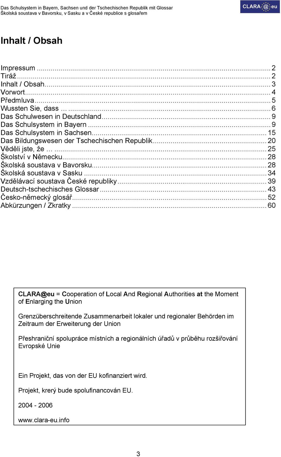.. 39 Deutsch-tschechisches Glossar... 43 Česko-německý glosář...52 Abkürzungen / Zkratky.
