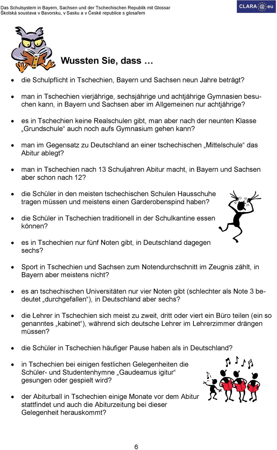 es in Tschechien keine Realschulen gibt, man aber nach der neunten Klasse Grundschule auch noch aufs Gymnasium gehen kann?