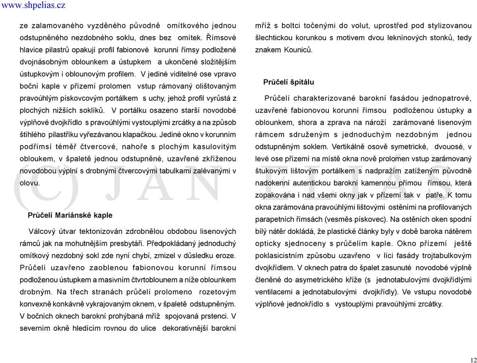 dvojnásobným oblounkem a ústupkem a ukončené složitějším ústupkovým i oblounovým profilem.