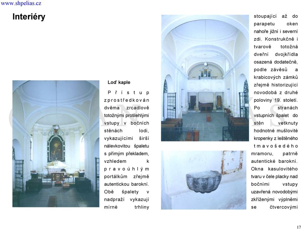 zrcadlově totožnými protilehlými vstupy v bočních stěnách lodi, poloviny 19. století.