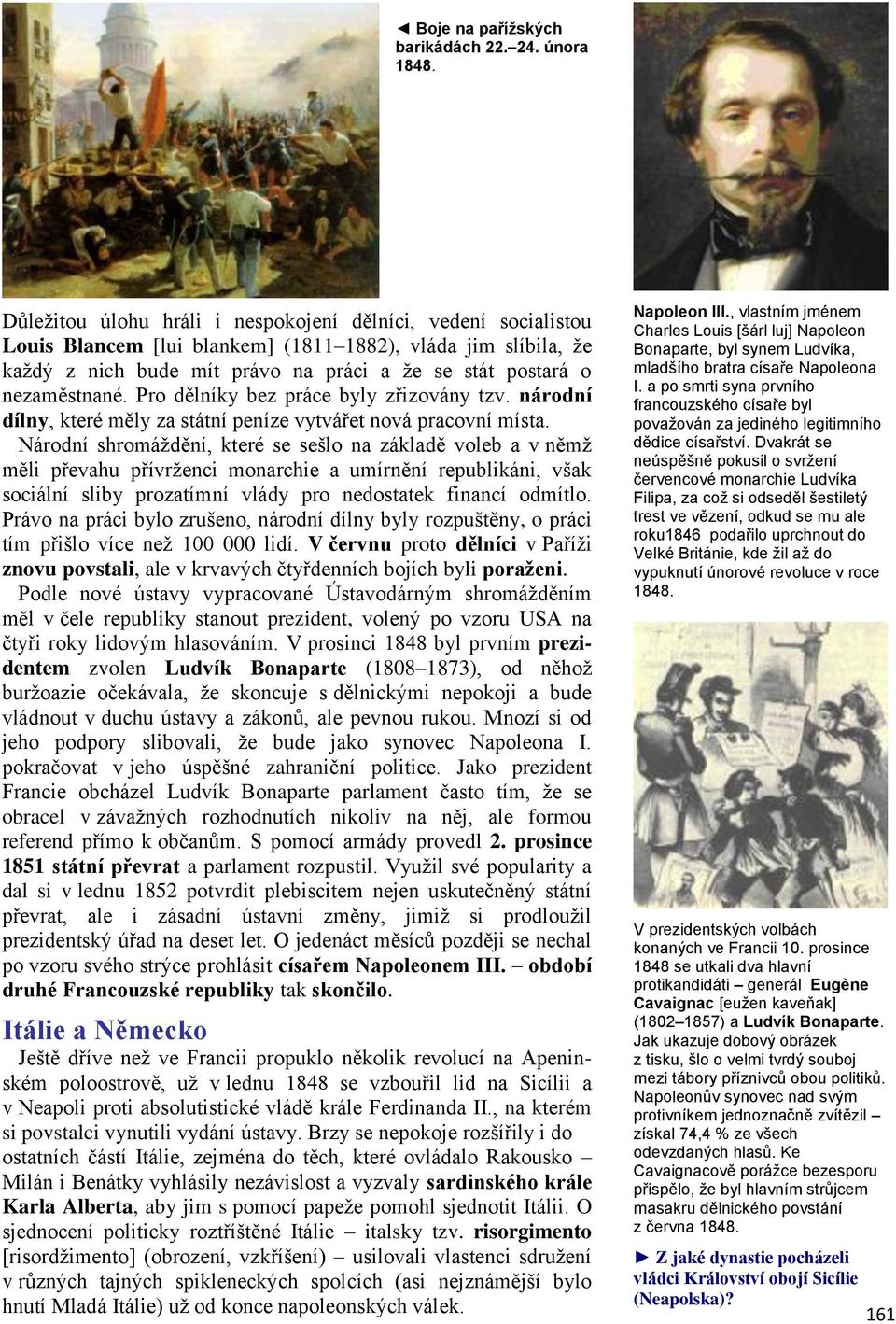 Pro dělníky bez práce byly zřizovány tzv. národní dílny, které měly za státní peníze vytvářet nová pracovní místa.
