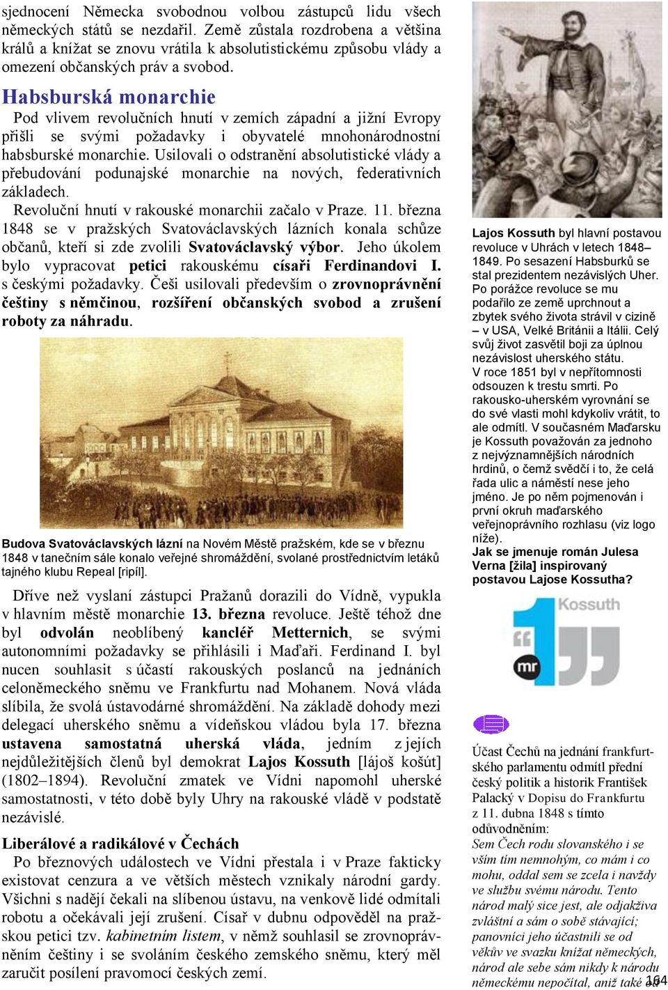 Habsburská monarchie Pod vlivem revolučních hnutí v zemích západní a jižní Evropy přišli se svými požadavky i obyvatelé mnohonárodnostní habsburské monarchie.