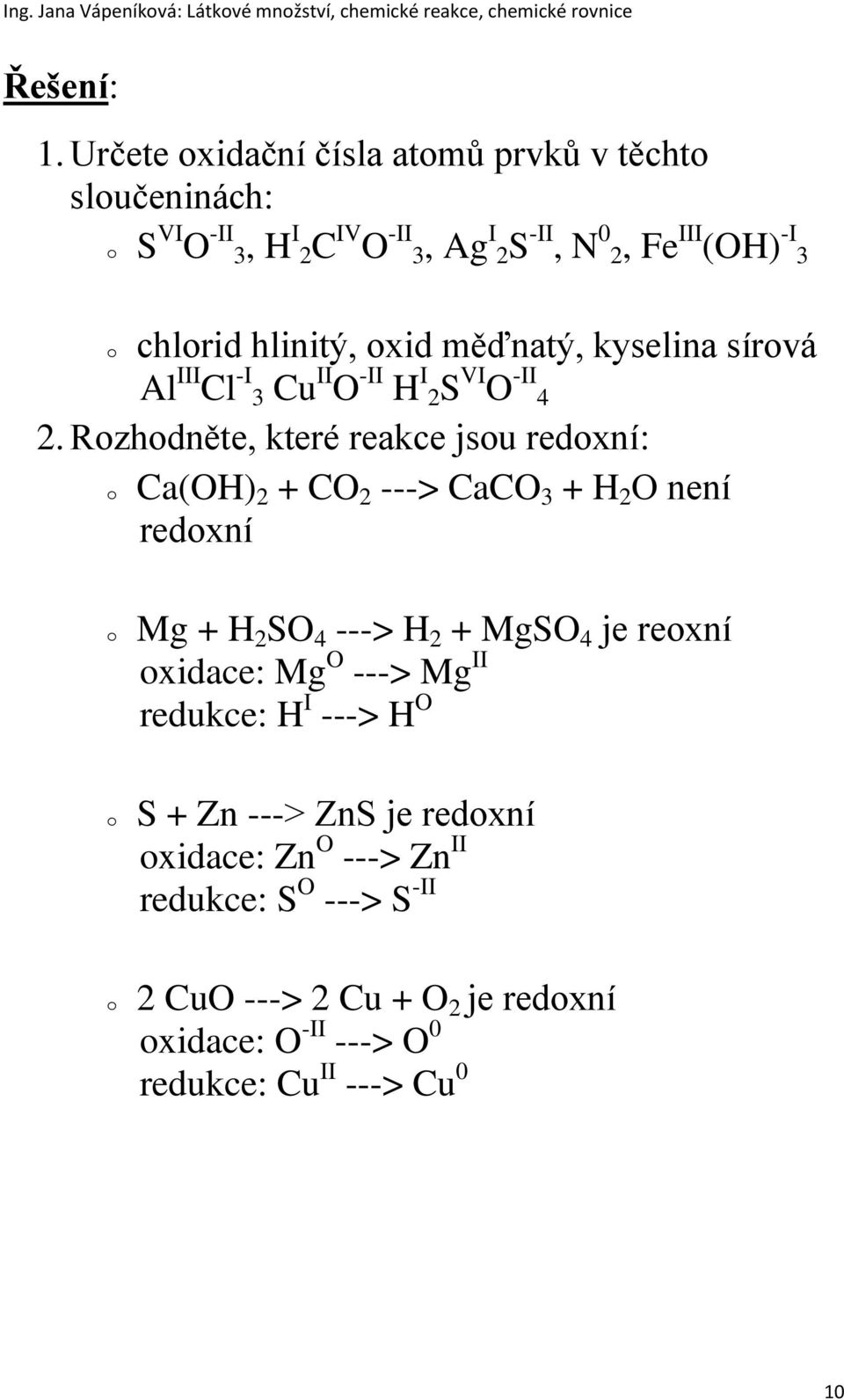 hlinitý, oxid měďnatý, kyselina sírová Al III Cl -I 3 Cu II O -II H I 2S VI O -II 4 2.