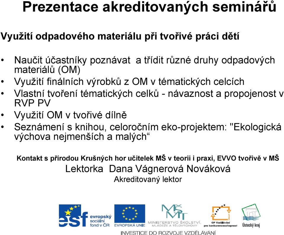 a propojenost v RVP PV Využití OM v tvořivé dílně Seznámení s knihou, celoročním eko-projektem: "Ekologická výchova nejmenších a