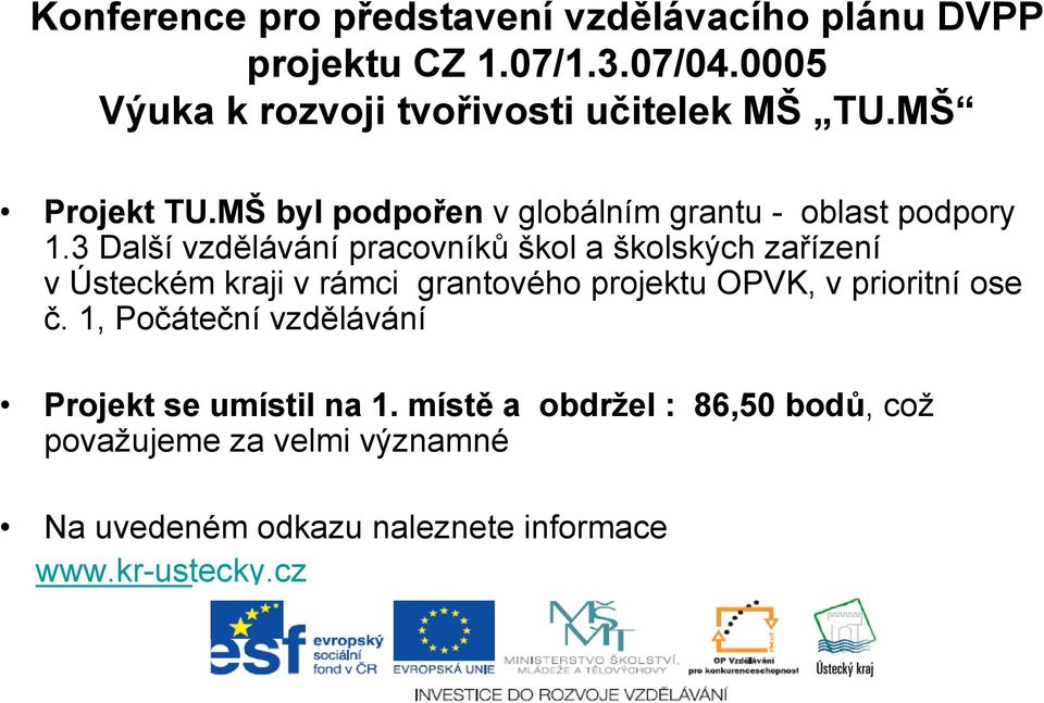 3 Další vzdělávání pracovníků škol a školských zařízení v Ústeckém kraji v rámci grantového projektu OPVK, v prioritní