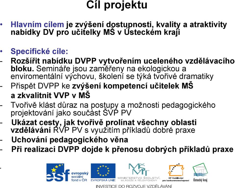 Semináře jsou zaměřeny na ekologickou a enviromentální výchovu, školení se týká tvořivé dramatiky - Přispět DVPP ke zvýšení kompetencí učitelek MŠ a zkvalitnit