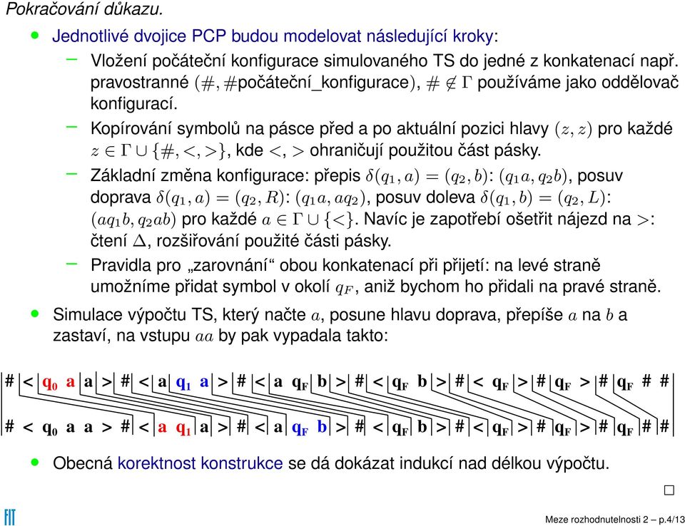 Kopírování symbolů na pásce před a po aktuální pozici hlavy (z,z) pro každé z Γ {#,<,>}, kde <, > ohraničují použitou část pásky.
