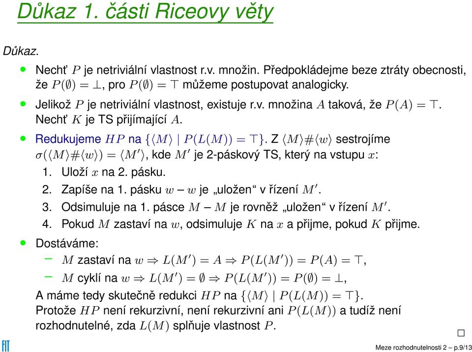 Z M # w sestrojíme σ( M # w ) = M, kde M je 2-páskový TS, který na vstupu x: 1. Uloží x na 2. pásku. 2. Zapíše na 1. pásku w w je uložen v řízení M. 3. Odsimuluje na 1.