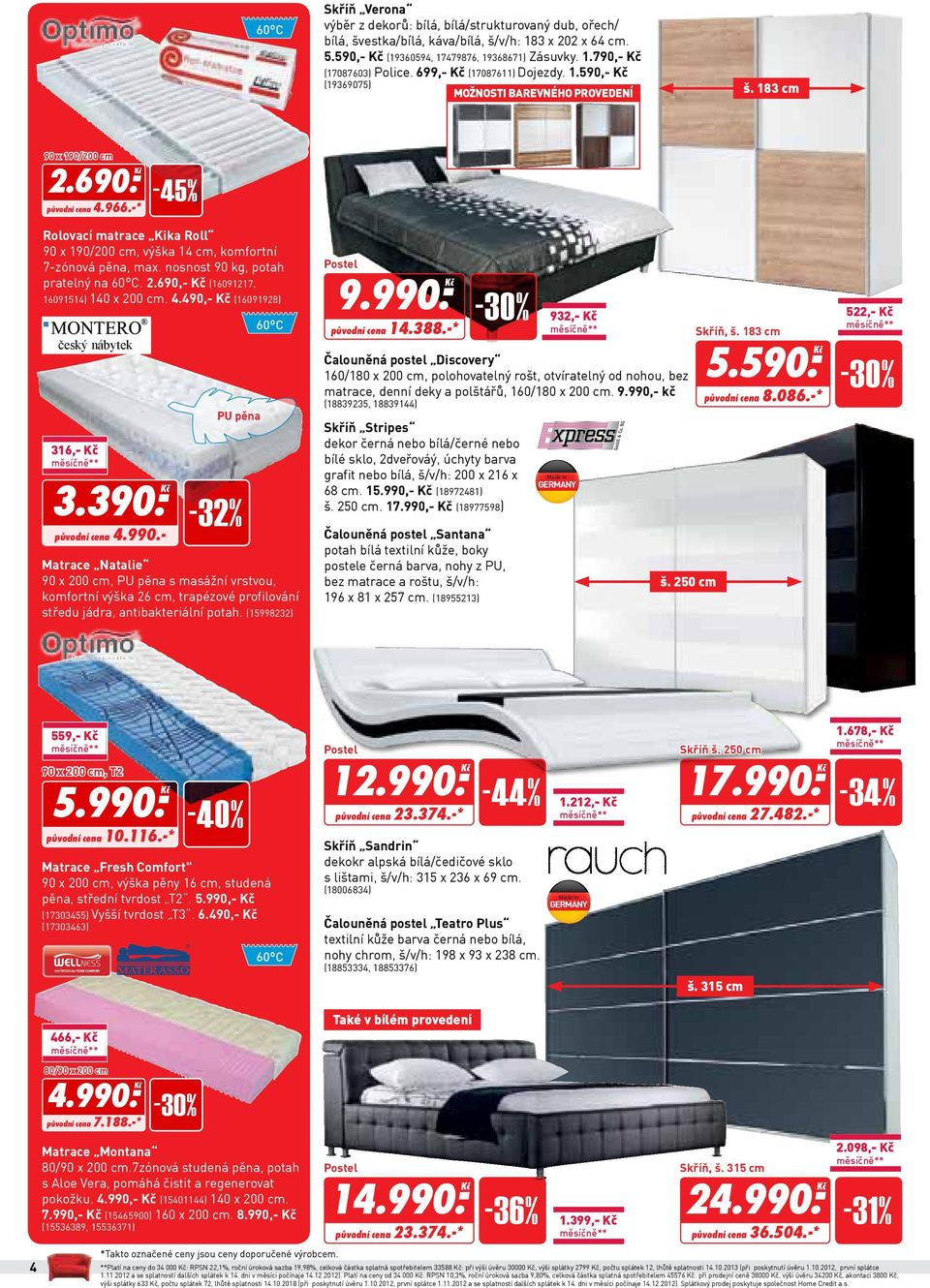 966.-* -45% Rolovací matrace Kika Roll 90 x 190/200 cm, výška 14 cm, komfortní 7-zónová pěna, max. nosnost 90 kg, potah pratelný na 60 C. 2.690,- Kč (16091217, 16091514) 140 x 200 cm. 4.