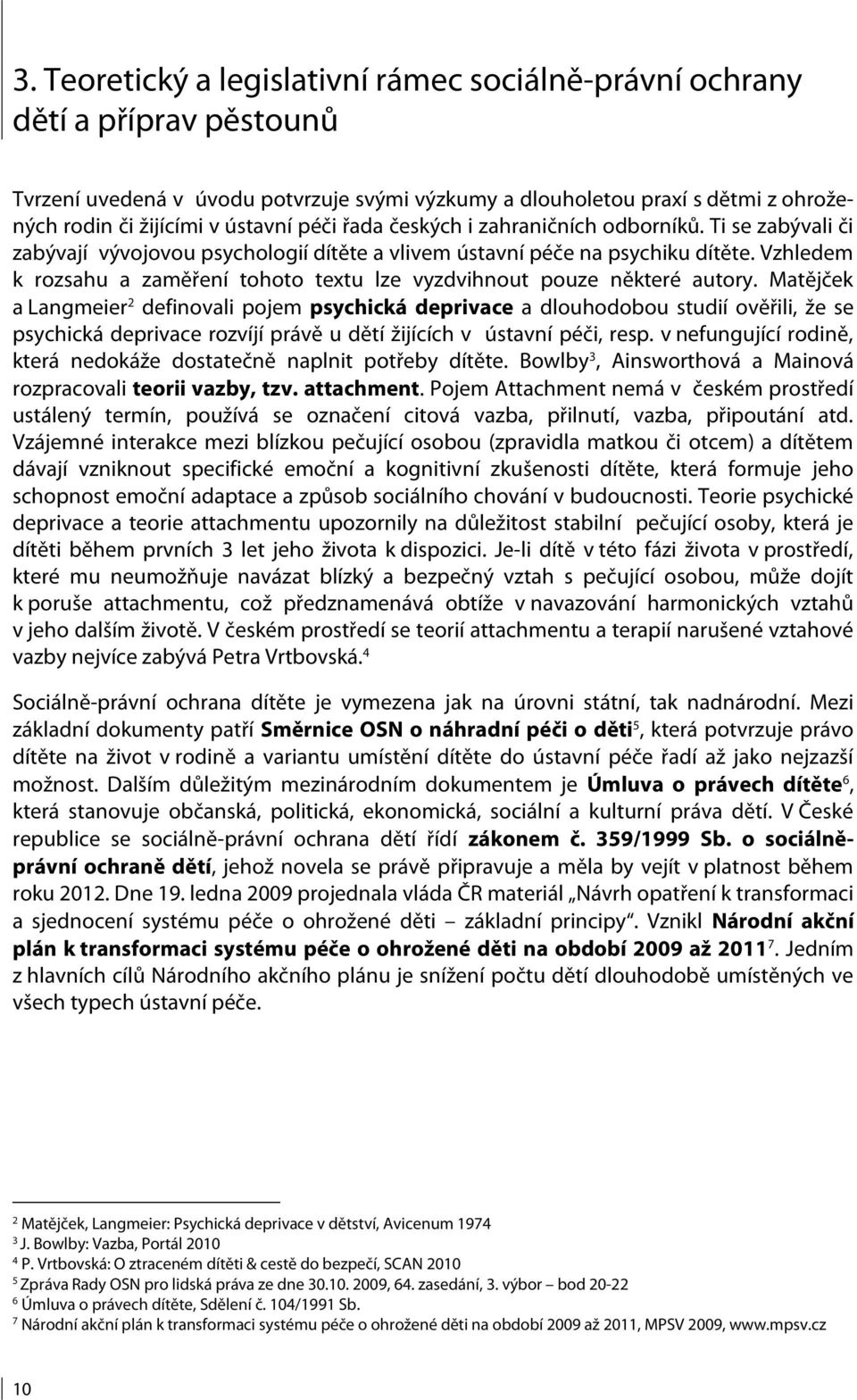 Vzhledem k rozsahu a zaměření tohoto textu lze vyzdvihnout pouze některé autory.