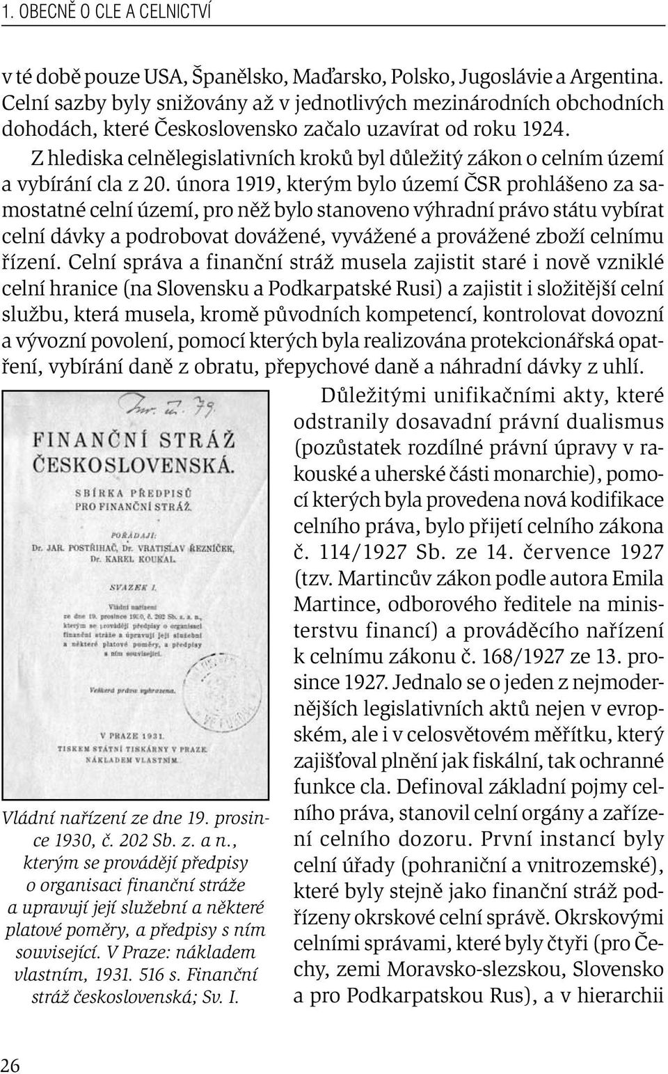 Z hlediska celnělegislativních kroků byl důležitý zákon o celním území a vybírání cla z 20.