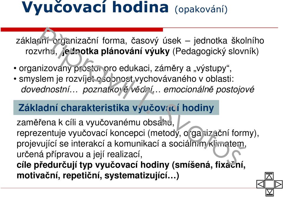 charakteristika vyučovací hodiny zaměřena k cíli a vyučovanému obsahu, reprezentuje vyučovací koncepci (metody, organizační formy), projevující se interakcí