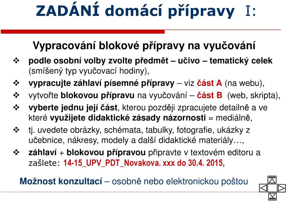 a ve které využijete didaktické zásady názornosti = mediálně, tj.