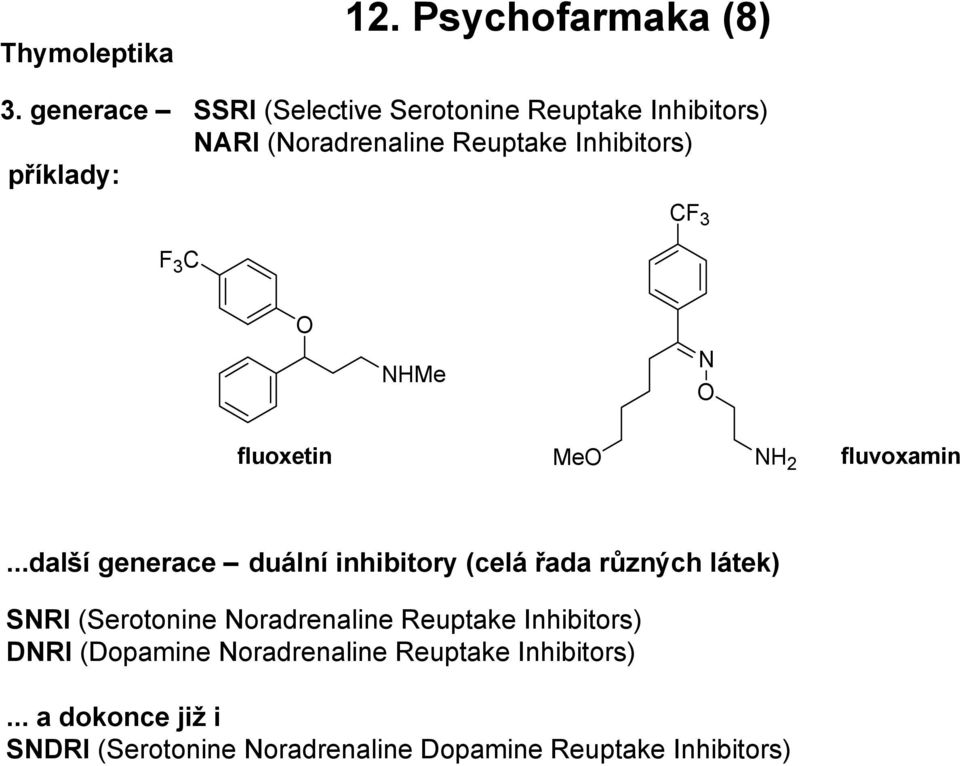 F 3 C CF 3 H fluoxetin H 2 fluvoxamin.