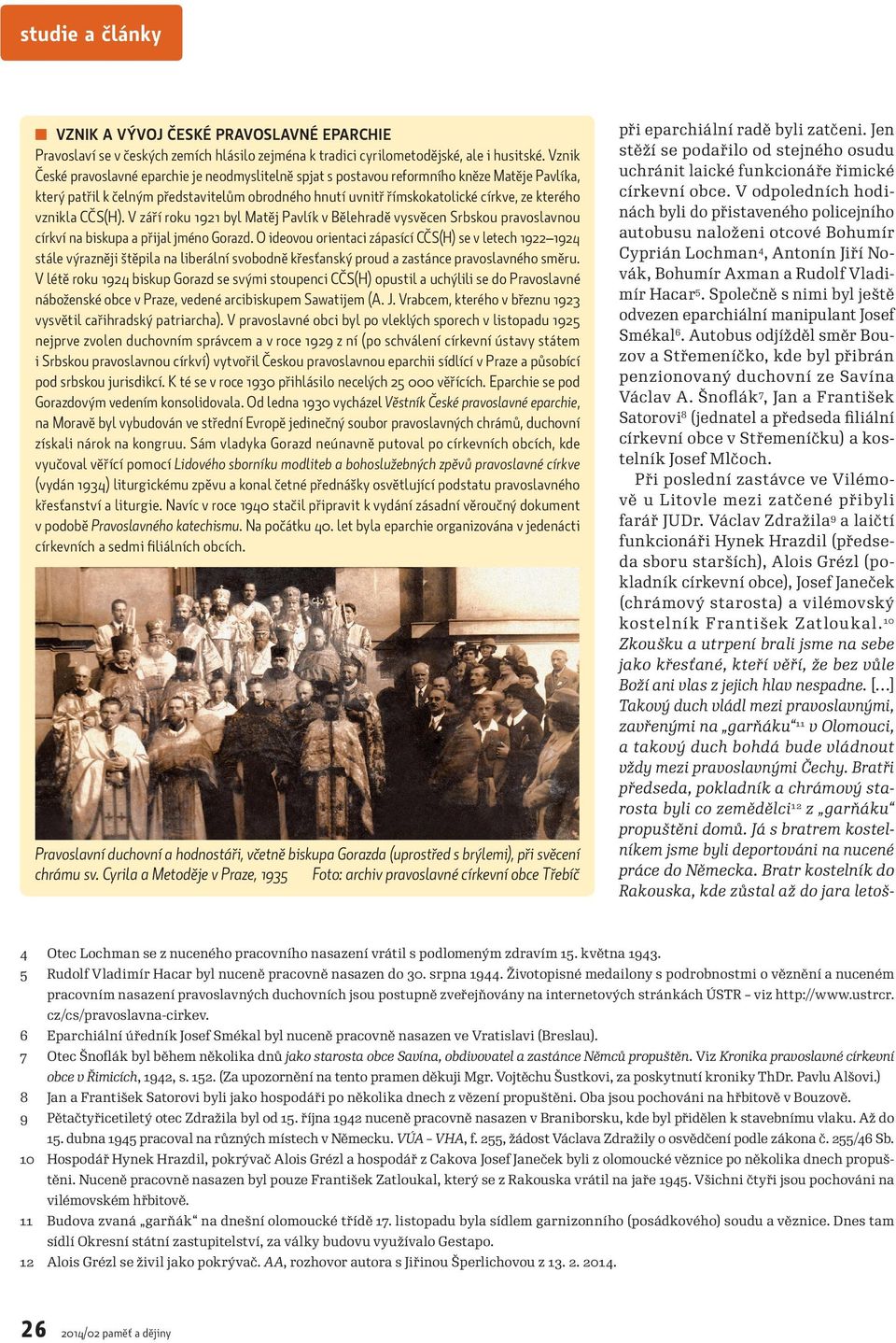 vznikla CČS(H). V září roku 1921 byl Matěj Pavlík v Bělehradě vysvěcen Srbskou pravoslavnou církví na biskupa a přijal jméno Gorazd.