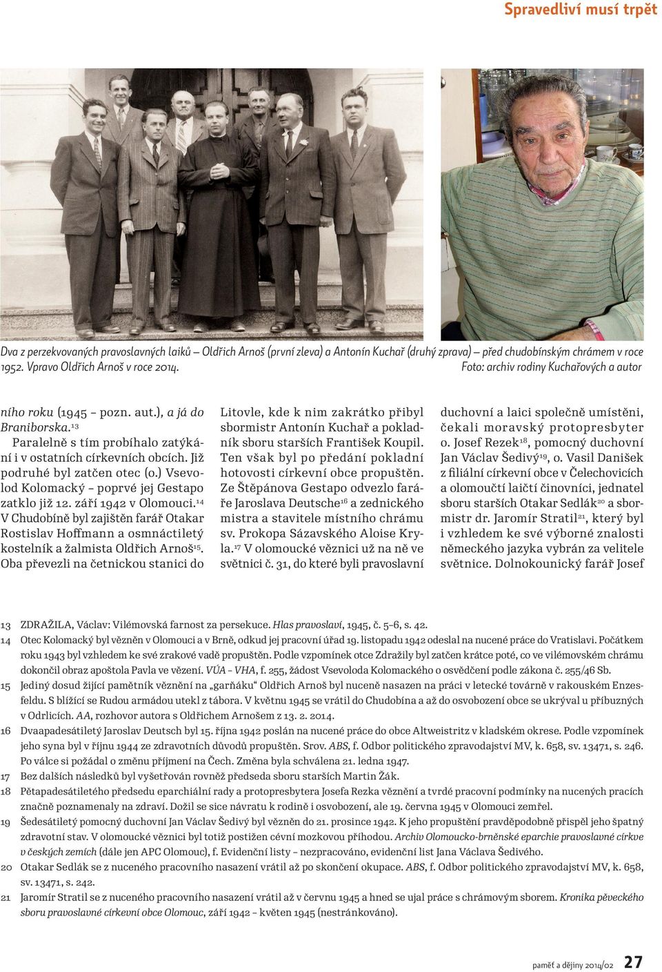 ) Vsevolod Kolomacký poprvé jej Gestapo zatklo již 12. září 1942 v Olomouci. 14 V Chudobíně byl zajištěn farář Otakar Rostislav Hoffmann a osmnáctiletý kostelník a žalmista Oldřich Arnoš15.