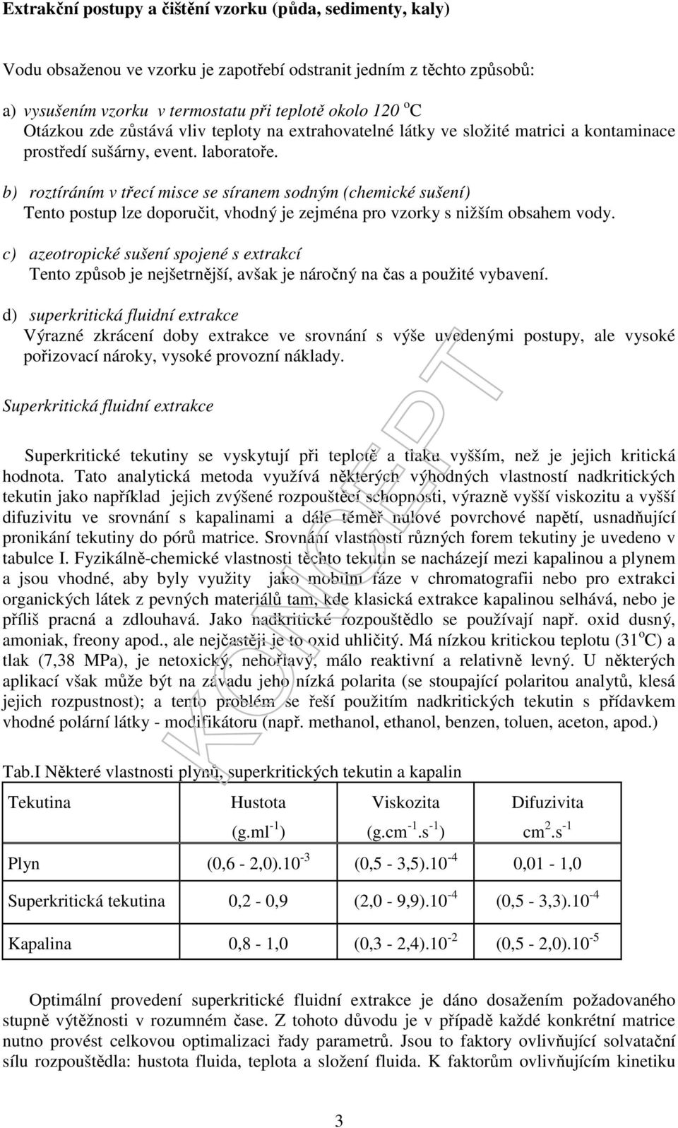 b) roztíráním v třecí misce se síranem sodným (chemické sušení) Tento postup lze doporučit, vhodný je zejména pro vzorky s nižším obsahem vody.