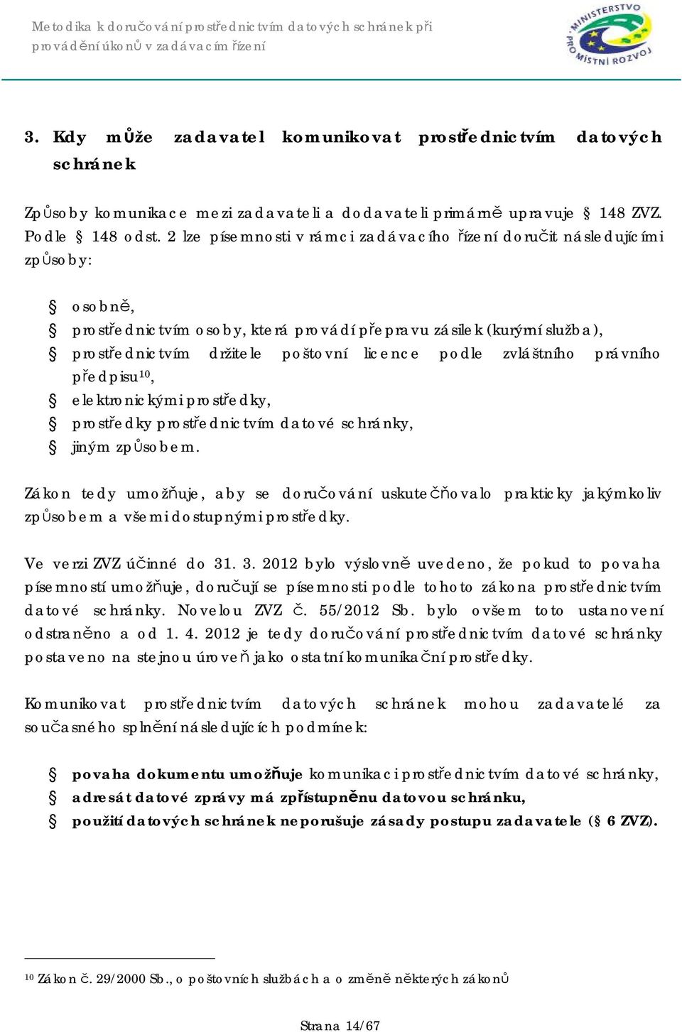 podle zvláštního právního předpisu 10, elektronickými prostředky, prostředky prostřednictvím datové schránky, jiným způsobem.