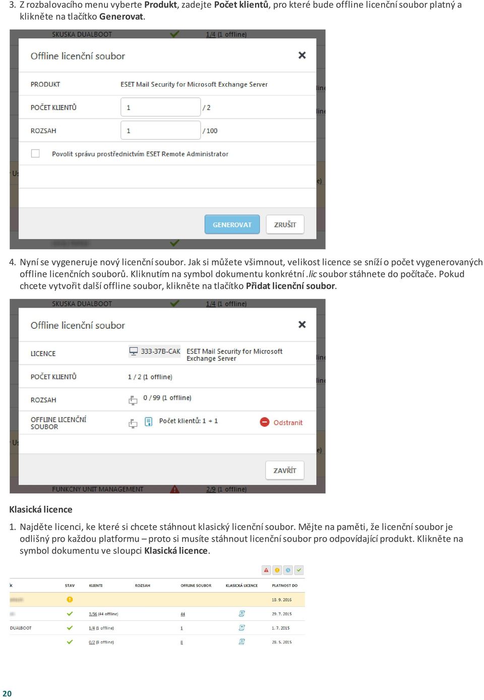 lic soubor stáhnete do počítače. Pokud chcete vytvořit další offline soubor, klikněte na tlačítko Přidat licenční soubor. Klasická licence 1.