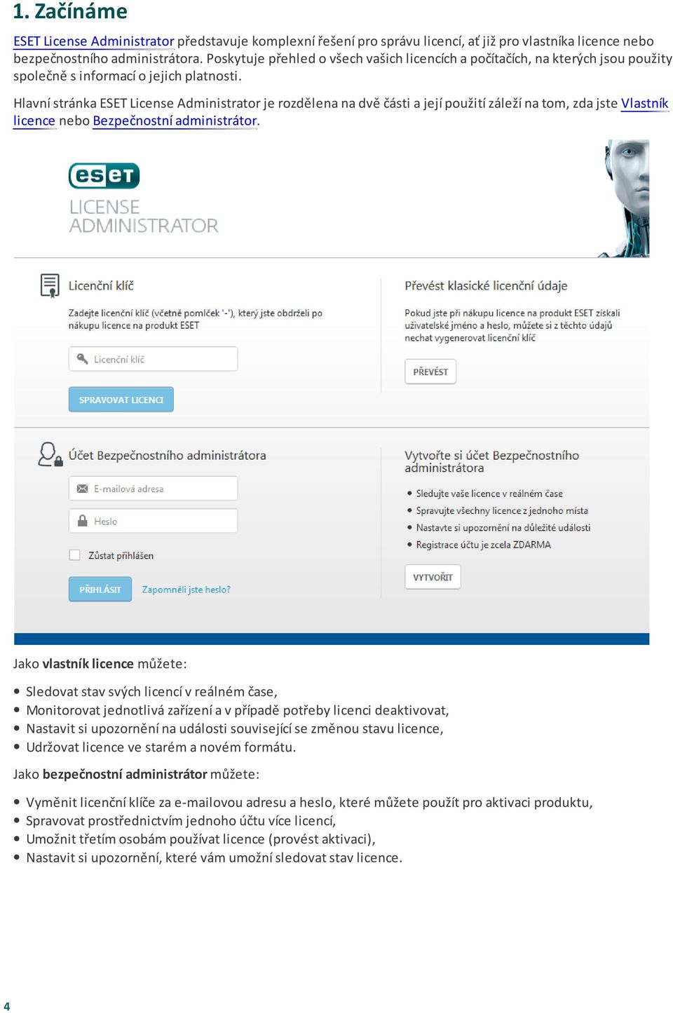 Hlavní stránka ESET License Administrator je rozdělena na dvě části a její použití záleží na tom, zda jste Vlastník licence nebo Bezpečnostní administrátor.