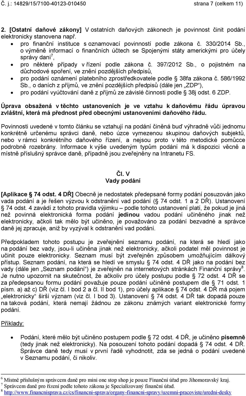 , o výměně informací o finančních účtech se Spojenými státy americkými pro účely správy daní 7, pro některé případy v řízení podle zákona č. 397/2012 Sb.