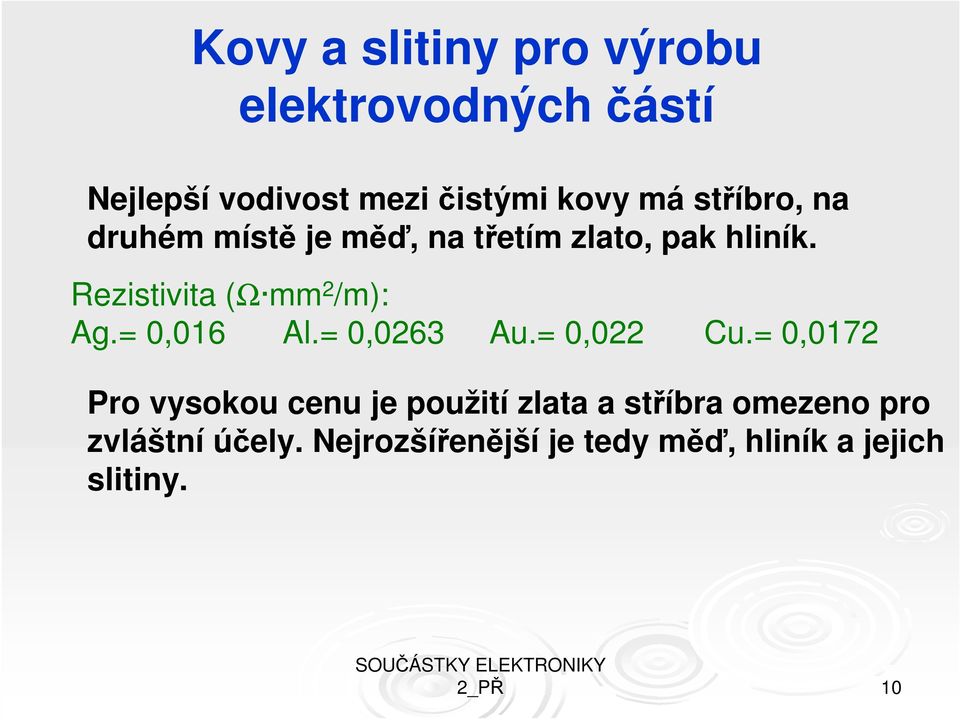 Rezistivita (Ω mm 2 /m): Ag.= 0,016 Al.= 0,0263 Au.= 0,022 Cu.