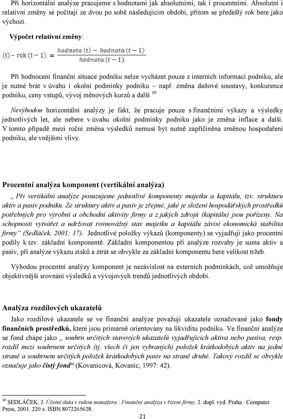 Výpočet relativní změny: Při hodnocení finanční situace podniku nelze vycházet pouze z interních informací podniku, ale je nutné brát v úvahu i okolní podmínky podniku např.