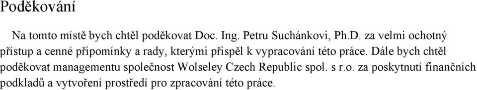 za velmi ochotný přístup a cenné připomínky a rady, kterými přispěl k vypracování