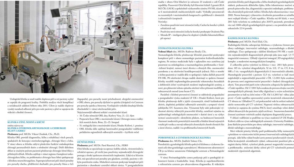KLINIKA UŠNÍ, NOSNÍ A KRČNÍ změna názvu na: KLINIKA OTORINOLARYNGOLOGIE A CHIRURGIE HLAVY A KRKU Přednosta: prof. MUDr