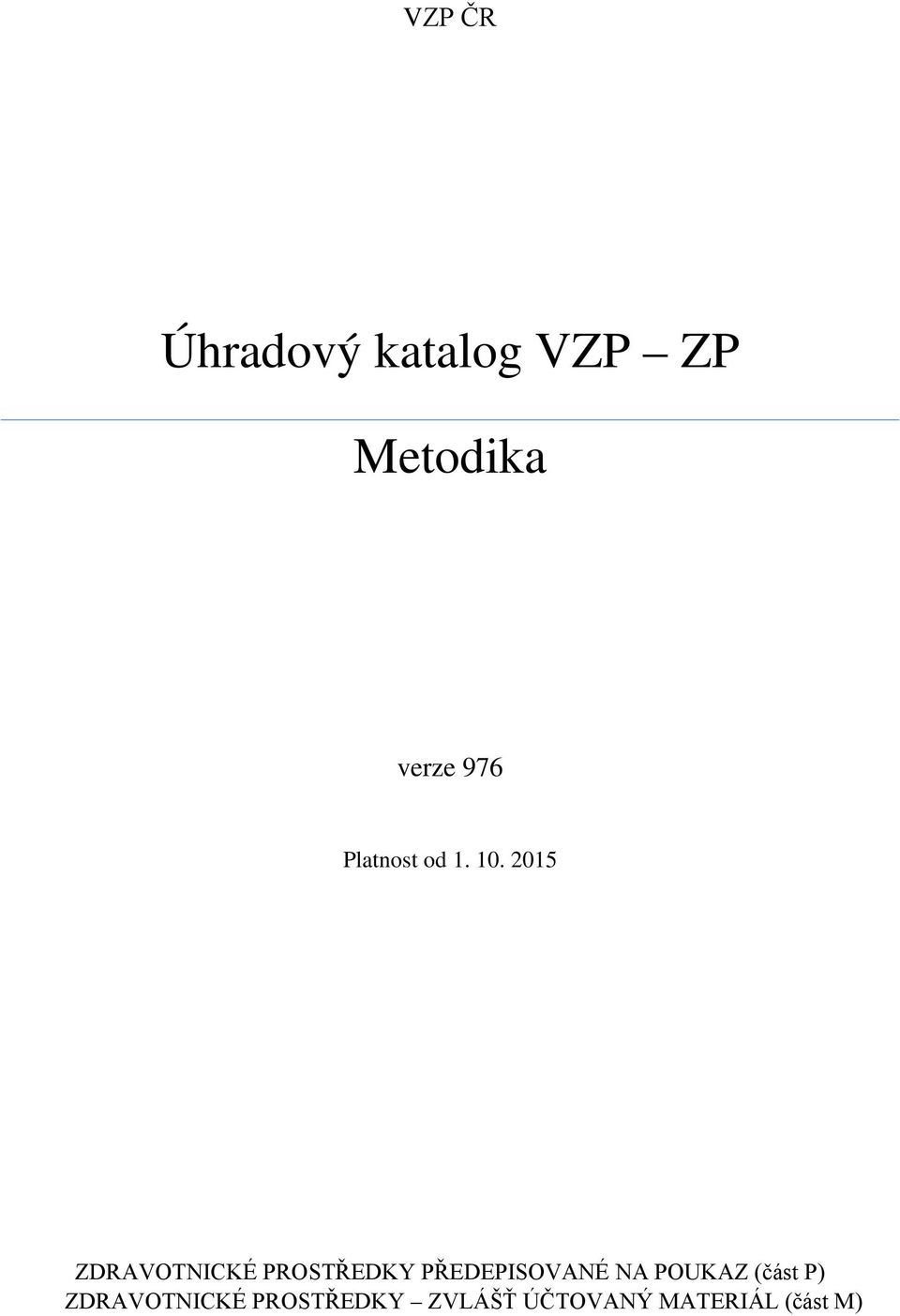 2015 ZDRAVOTNICKÉ PROSTŘEDKY PŘEDEPISOVANÉ NA