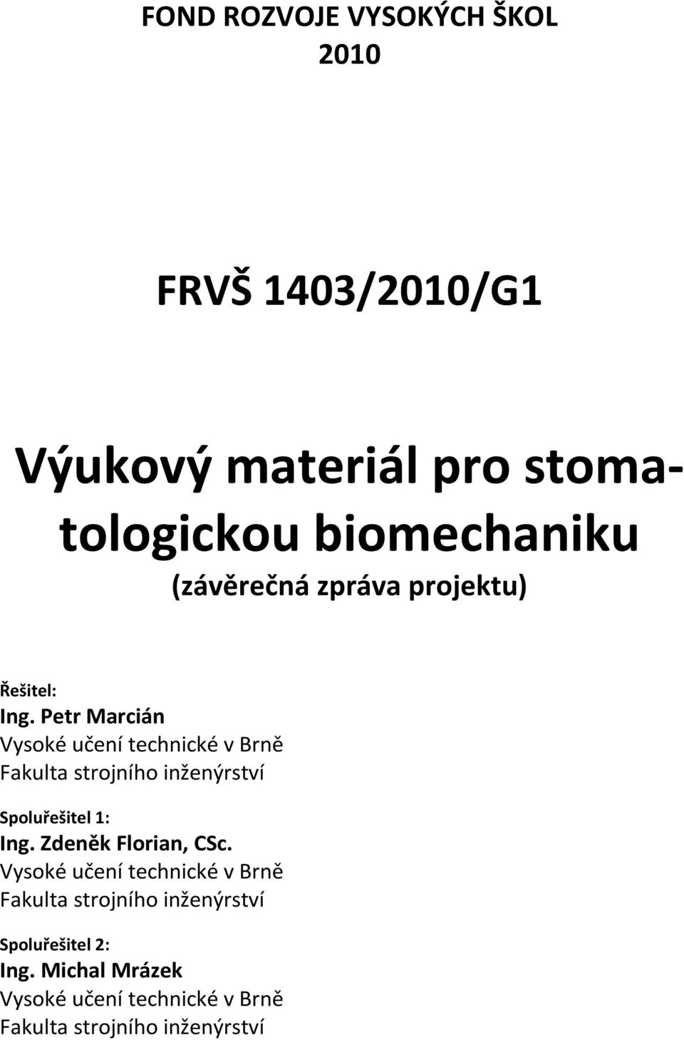 Petr Marcián Vysoké učení technické v Brně Fakulta strojního inženýrství Spoluřešitel 1: Ing.