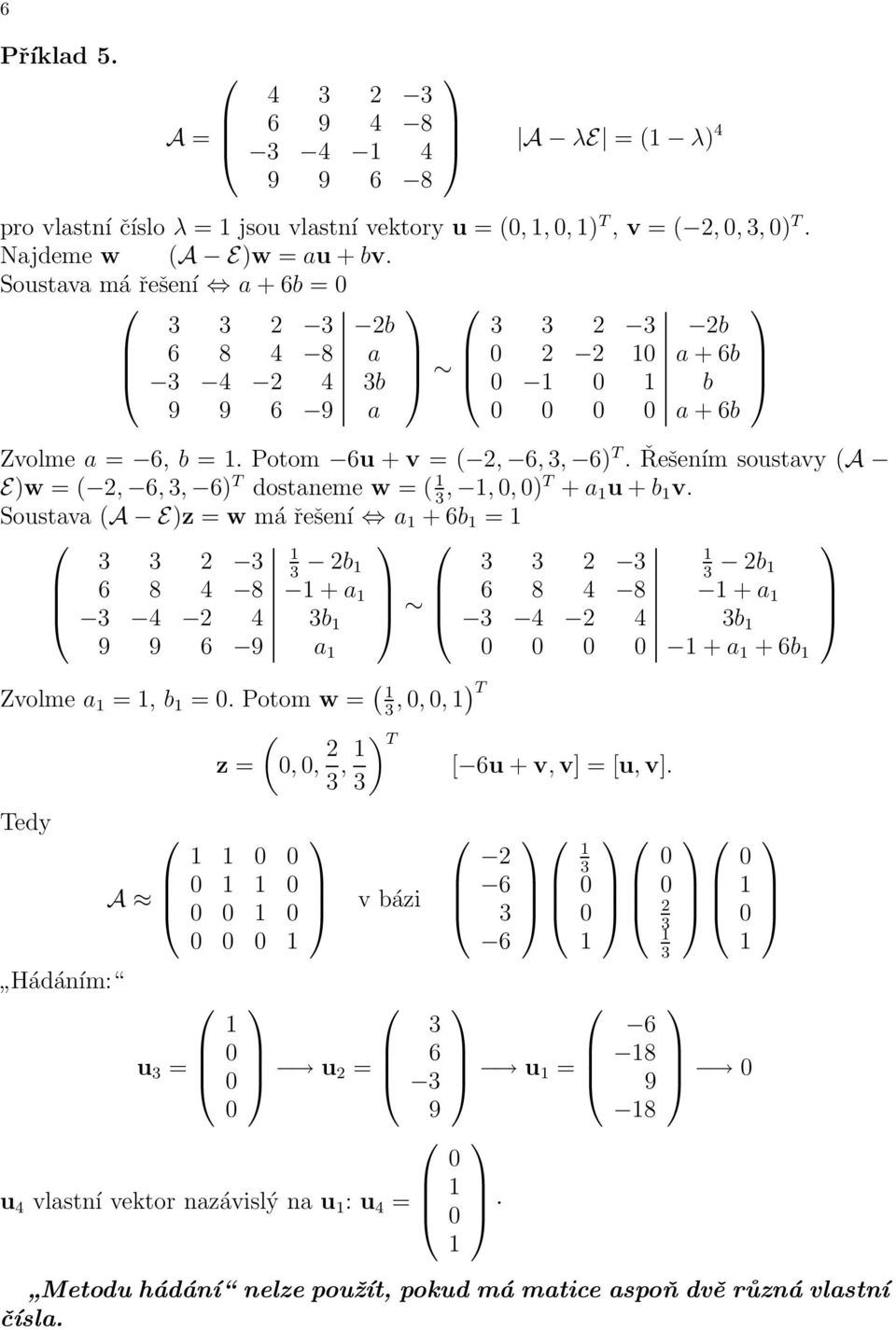 Řešením soustavy (A E)w = (,,, ) T dostaneme w = (,,, )T + a u + b v.