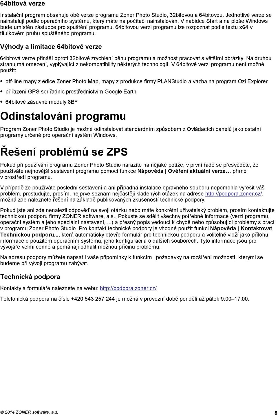 Výhody a limitace 64bitové verze 64bitová verze přináší oproti 32bitové zrychlení běhu programu a možnost pracovat s většími obrázky.