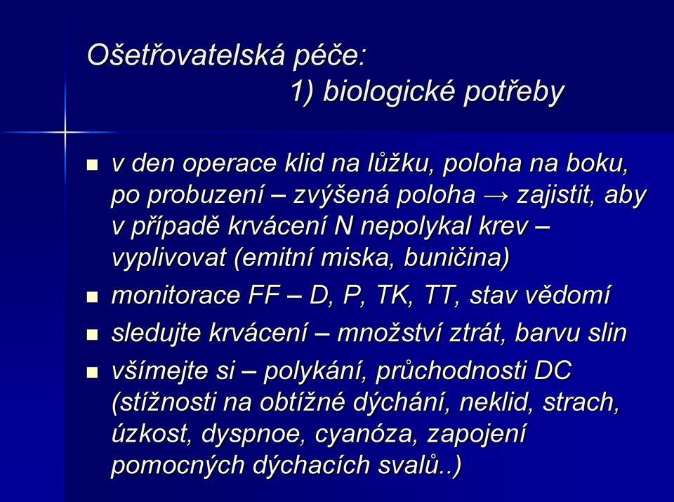 D, P, TK, TT, stav vědomí sledujte krvácení množství ztrát, barvu slin všímejte si polykání, průchodnosti DC