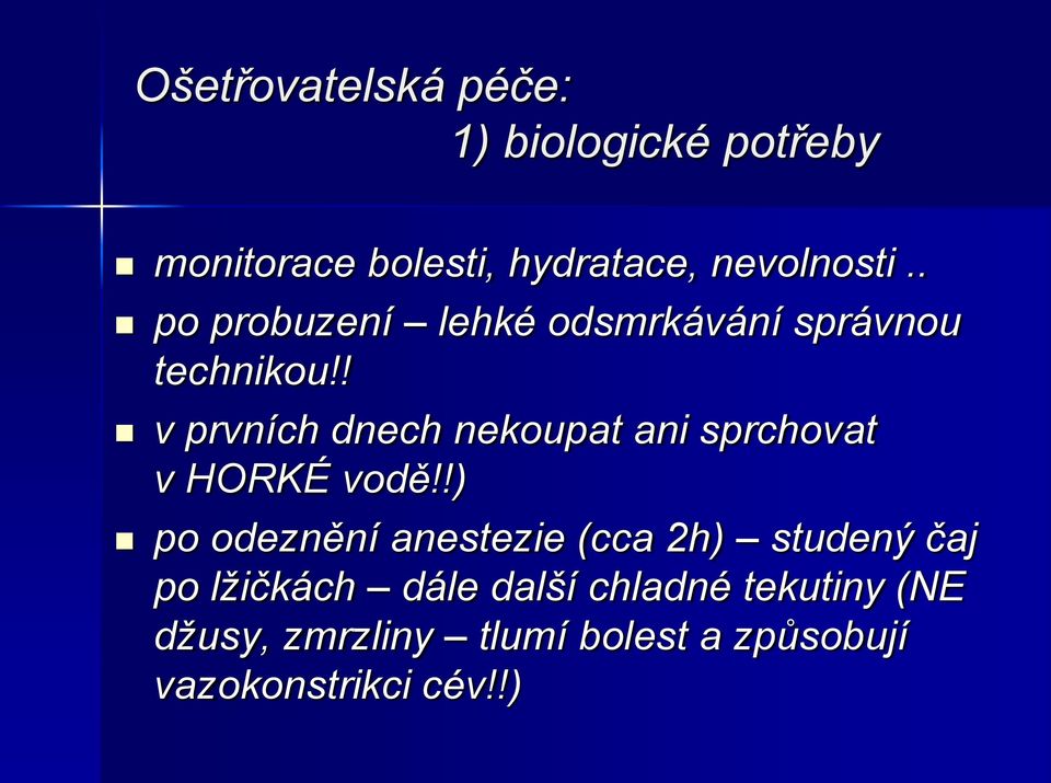 ! v prvních dnech nekoupat ani sprchovat v HORKÉ vodě!