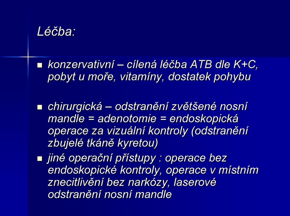 vizuální kontroly (odstranění zbujelé tkáně kyretou) jiné operační přístupy : operace bez