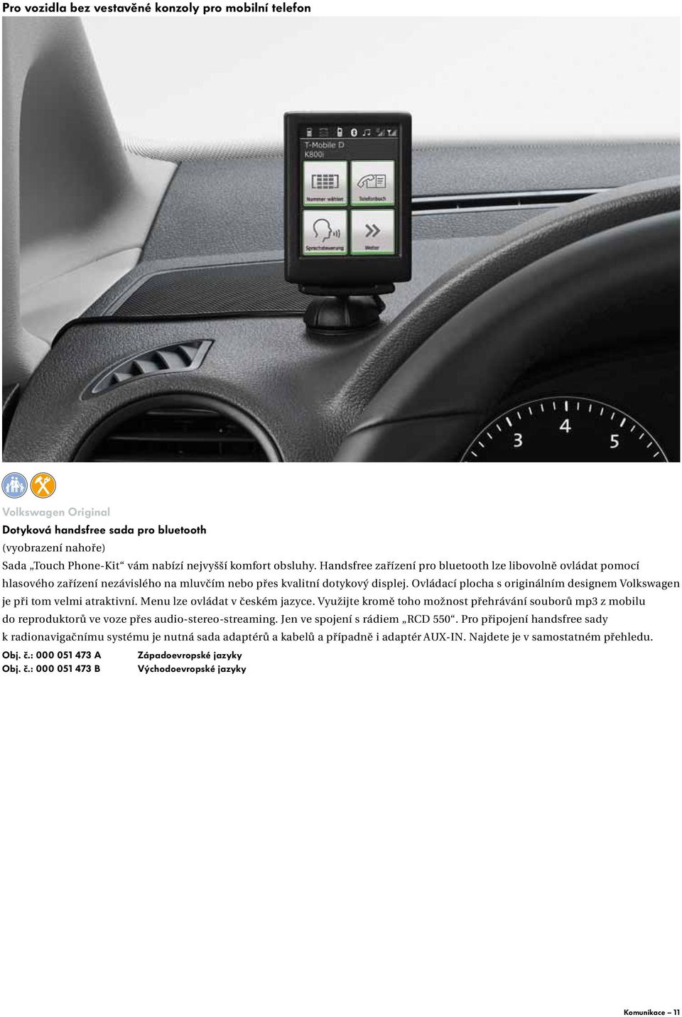 Ovládací plocha s originálním designem Volkswagen je při tom velmi atraktivní. Menu lze ovládat v českém jazyce.